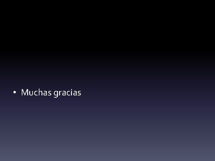  • Muchas gracias 