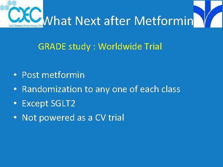 What Next after Metformin GRADE study : Worldwide Trial • • Post metformin Randomization