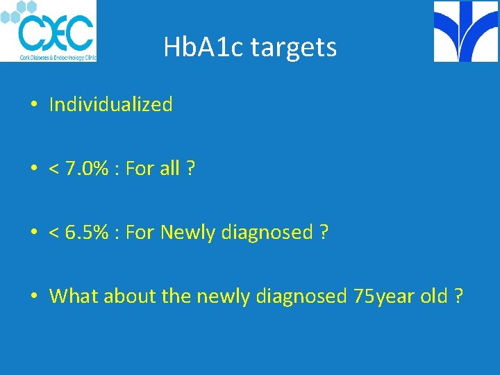 Hb. A 1 c targets • Individualized • < 7. 0% : For all