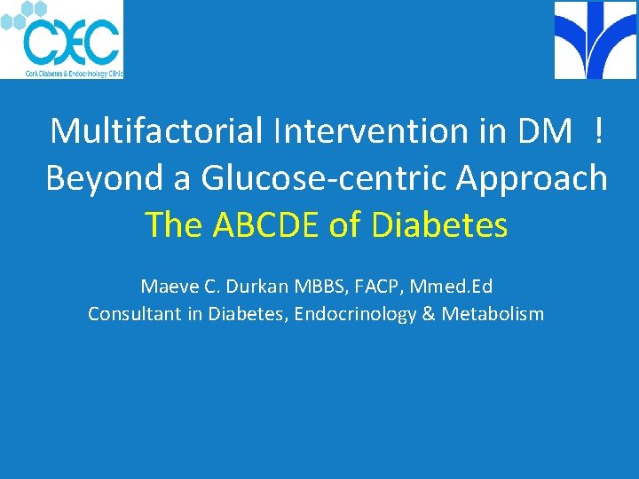 Multifactorial Intervention in DM ! Beyond a Glucose-centric Approach The ABCDE of Diabetes Maeve