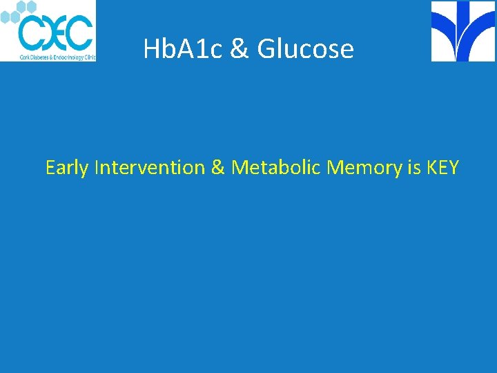Hb. A 1 c & Glucose Early Intervention & Metabolic Memory is KEY 
