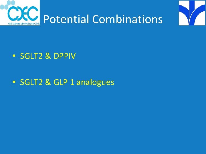 Potential Combinations • SGLT 2 & DPPIV • SGLT 2 & GLP 1 analogues