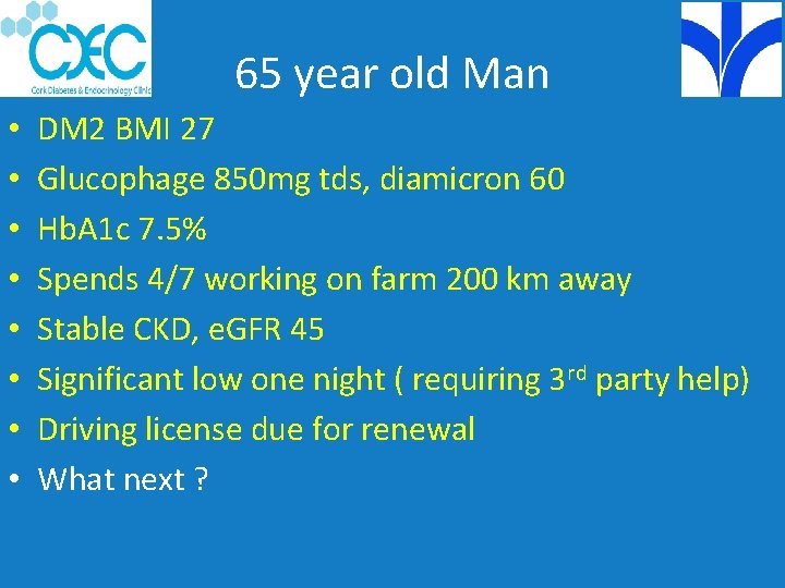 65 year old Man • • DM 2 BMI 27 Glucophage 850 mg tds,