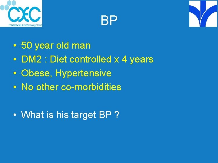 BP • • 50 year old man DM 2 : Diet controlled x 4