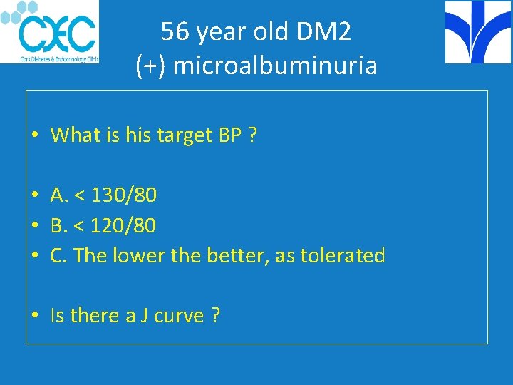 56 year old DM 2 (+) microalbuminuria • What is his target BP ?