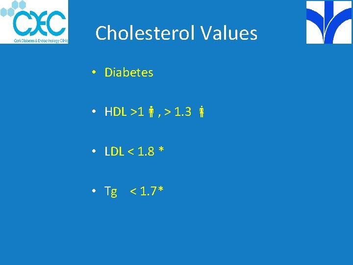 Cholesterol Values • Diabetes • HDL >1 , > 1. 3 • LDL <