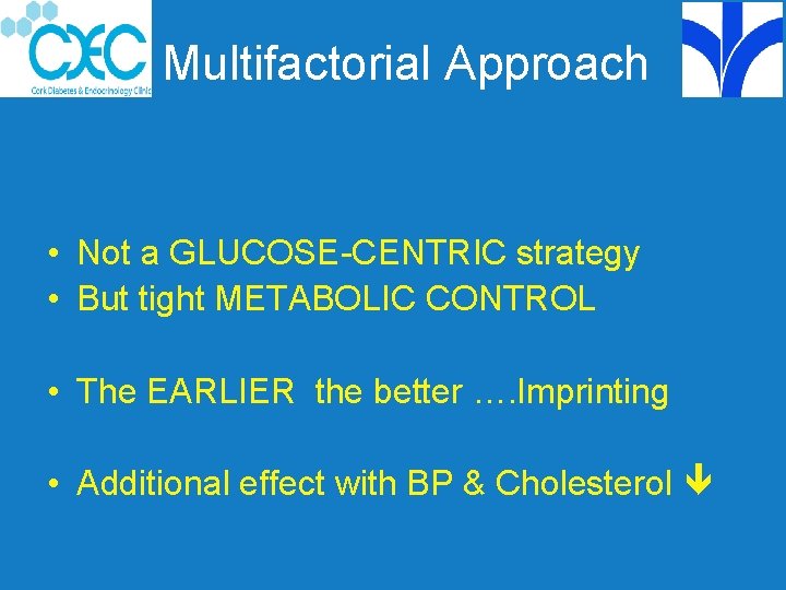 Multifactorial Approach • Not a GLUCOSE-CENTRIC strategy • But tight METABOLIC CONTROL • The