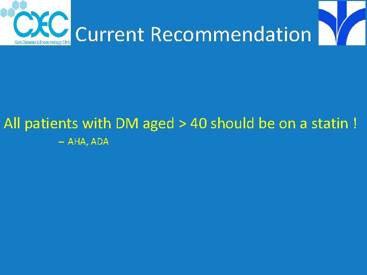 Current Recommendation All patients with DM aged > 40 should be on a statin