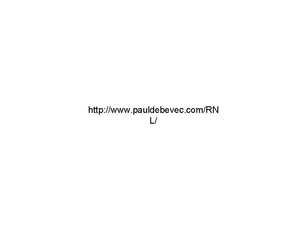 http: //www. pauldebevec. com/RN L/ 