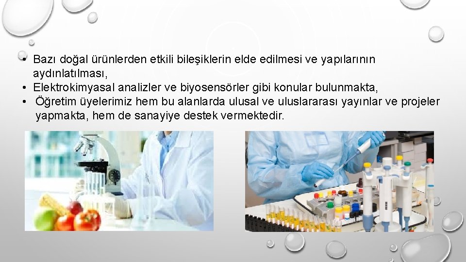  • Bazı doğal ürünlerden etkili bileşiklerin elde edilmesi ve yapılarının aydınlatılması, • Elektrokimyasal