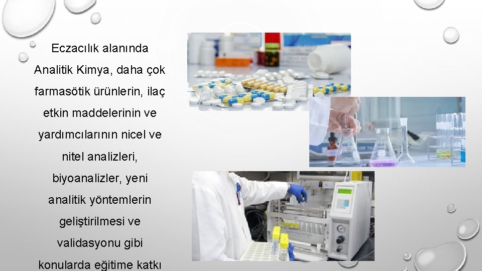 Eczacılık alanında Analitik Kimya, daha çok farmasötik ürünlerin, ilaç etkin maddelerinin ve yardımcılarının nicel