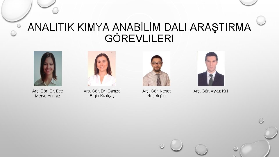 ANALITIK KIMYA ANABİLİM DALI ARAŞTIRMA GÖREVLILERI Arş. Gör. Dr. Ece Merve Yılmaz Arş. Gör.