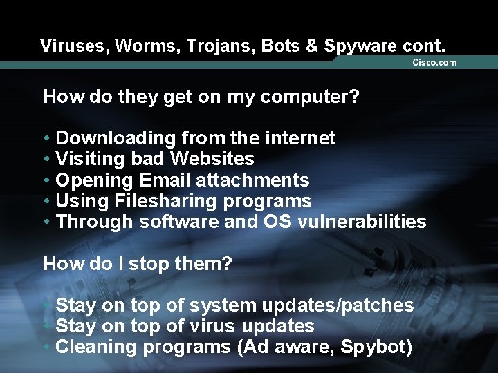 Viruses, Worms, Trojans, Bots & Spyware cont. How do they get on my computer?