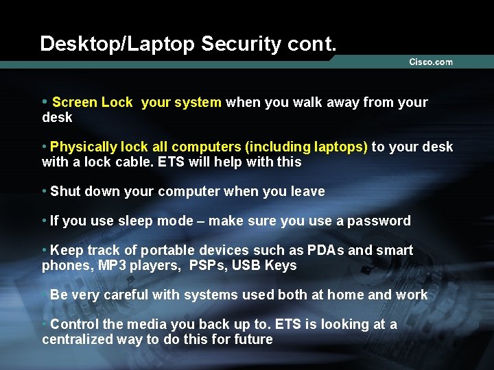 Desktop/Laptop Security cont. • Screen Lock your system when you walk away from your