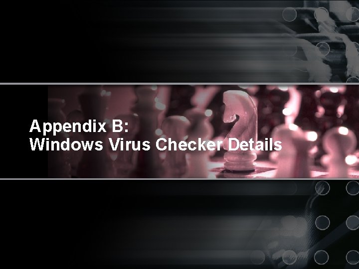 Appendix B: Windows Virus Checker Details Catherine B. Nelson © 2006 Cisco Systems, Inc.