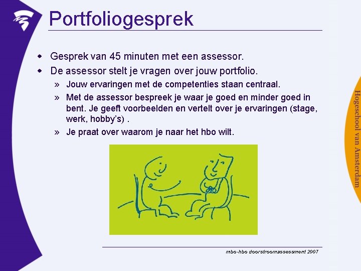 Portfoliogesprek w Gesprek van 45 minuten met een assessor. w De assessor stelt je