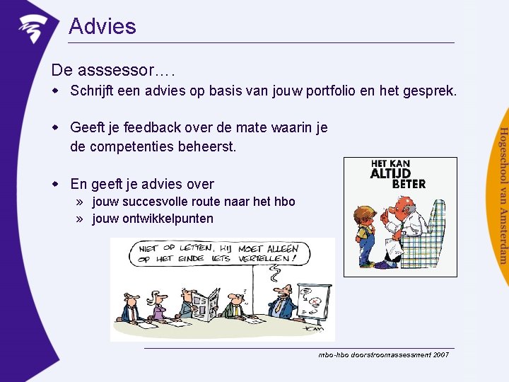 Advies De asssessor…. w Schrijft een advies op basis van jouw portfolio en het