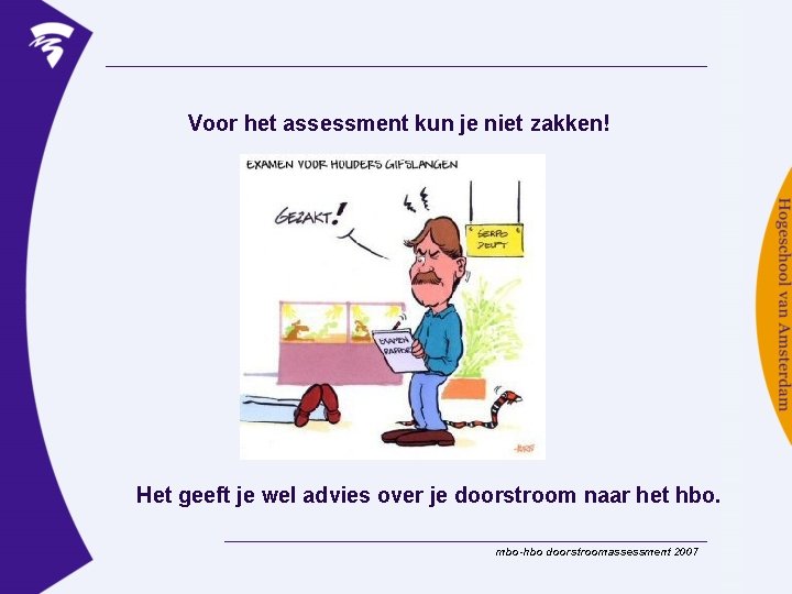 Voor het assessment kun je niet zakken! Het geeft je wel advies over je