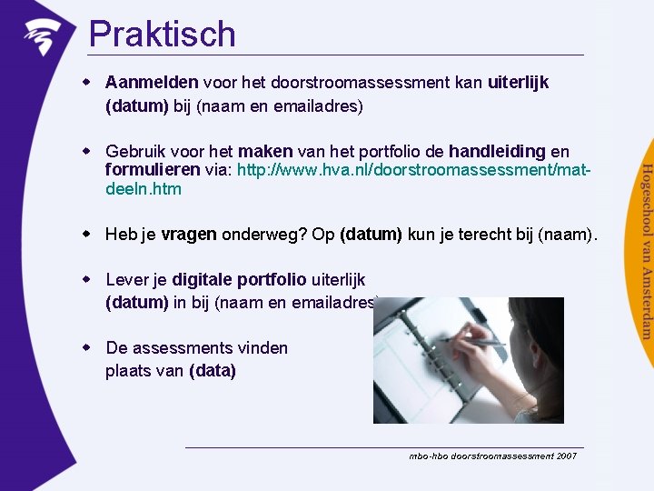 Praktisch w Aanmelden voor het doorstroomassessment kan uiterlijk (datum) bij (naam en emailadres) w