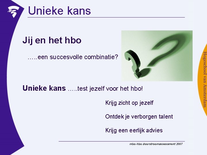 Unieke kans Jij en het hbo …. . een succesvolle combinatie? Unieke kans ….