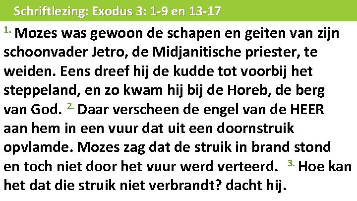 Schriftlezing: Exodus 3: 1 -9 en 13 -17 1. Mozes was gewoon de schapen