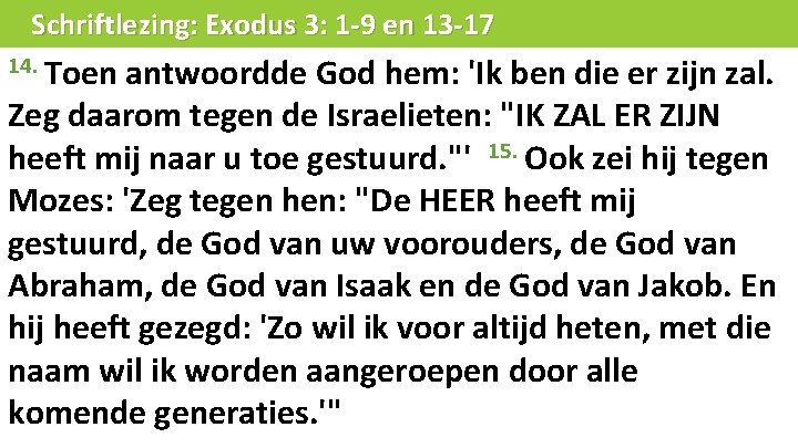 Schriftlezing: Exodus 3: 1 -9 en 13 -17 14. Toen antwoordde God hem: 'Ik