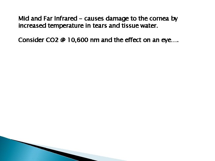Mid and Far Infrared - causes damage to the cornea by increased temperature in