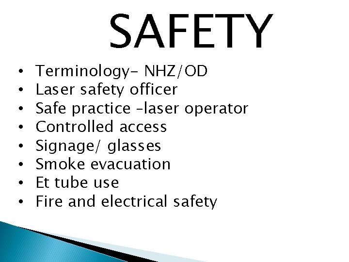  • • SAFETY Terminology- NHZ/OD Laser safety officer Safe practice –laser operator Controlled