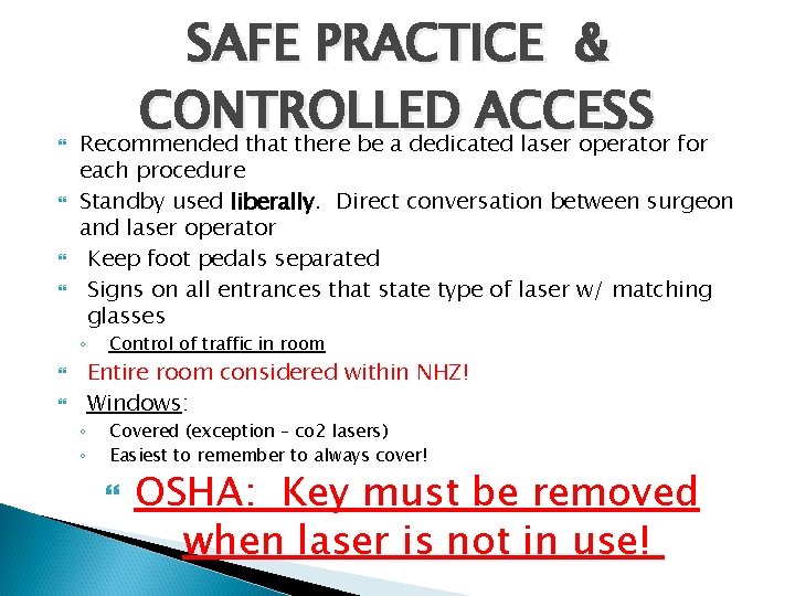  SAFE PRACTICE & CONTROLLED ACCESS Recommended that there be a dedicated laser operator