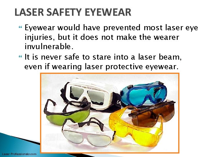 LASER SAFETY EYEWEAR Eyewear would have prevented most laser eye injuries, but it does