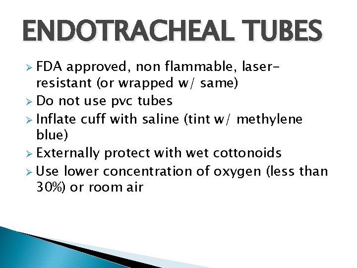ENDOTRACHEAL TUBES Ø FDA approved, non flammable, laserresistant (or wrapped w/ same) Ø Do