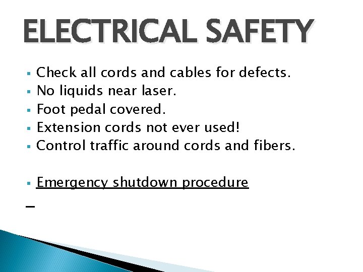 ELECTRICAL SAFETY § Check all cords and cables for defects. No liquids near laser.