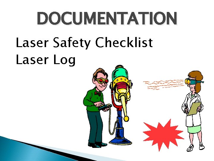 DOCUMENTATION Laser Safety Checklist Laser Log 