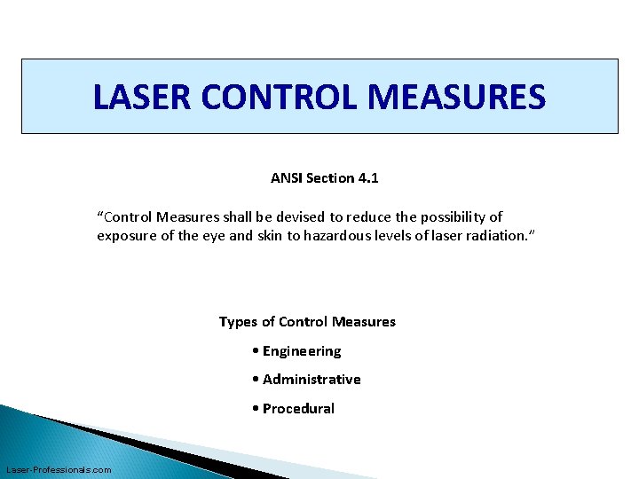 LASER CONTROL MEASURES ANSI Section 4. 1 “Control Measures shall be devised to reduce