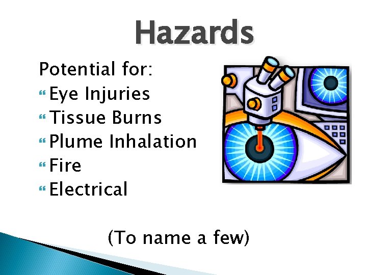 Hazards Potential for: Eye Injuries Tissue Burns Plume Inhalation Fire Electrical (To name a