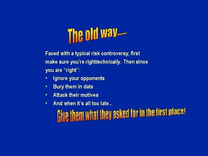 Faced with a typical risk controversy, first make sure you’re righttechnically. Then since you