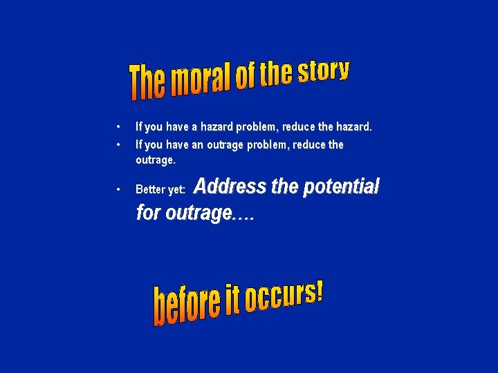  • • If you have a hazard problem, reduce the hazard. If you