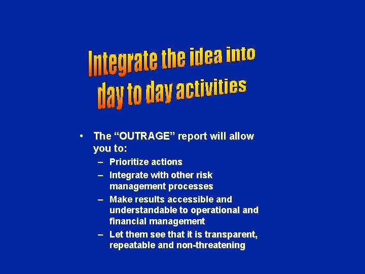  • The “OUTRAGE” report will allow you to: – Prioritize actions – Integrate