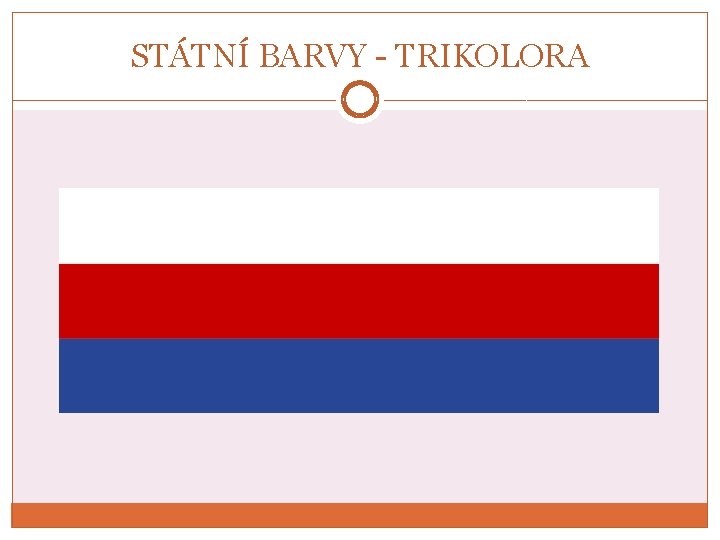 STÁTNÍ BARVY - TRIKOLORA 