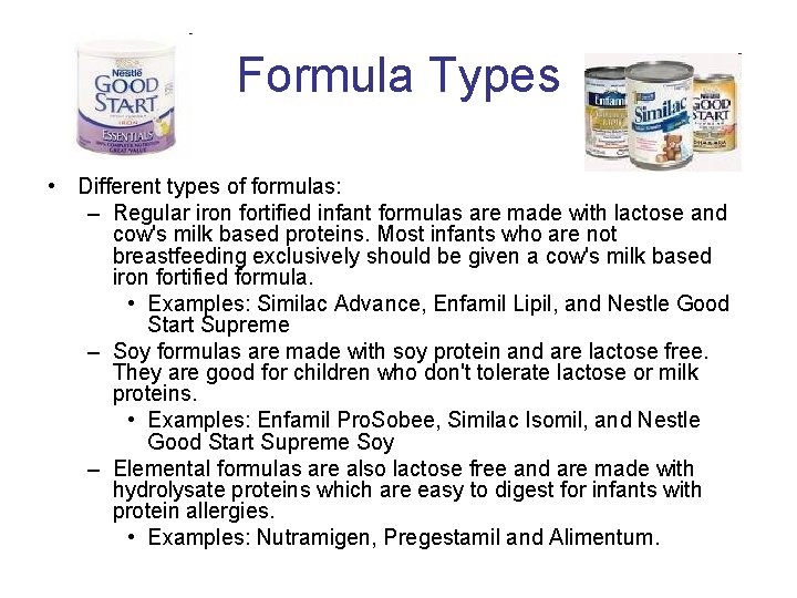 Formula Types • Different types of formulas: – Regular iron fortified infant formulas are