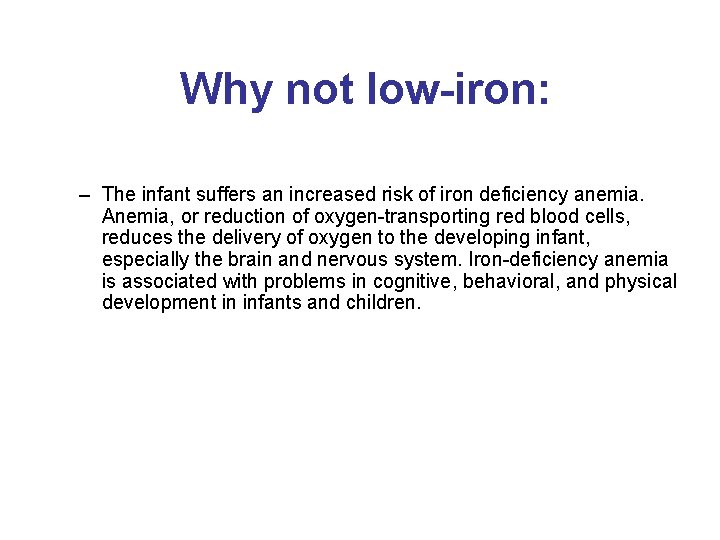 Why not low-iron: – The infant suffers an increased risk of iron deficiency anemia.