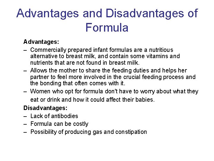 Advantages and Disadvantages of Formula Advantages: – Commercially prepared infant formulas are a nutritious