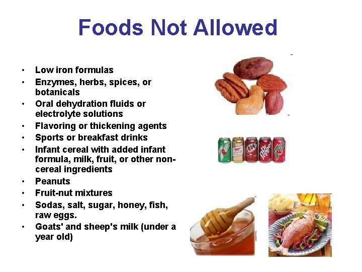 Foods Not Allowed • • • Low iron formulas Enzymes, herbs, spices, or botanicals