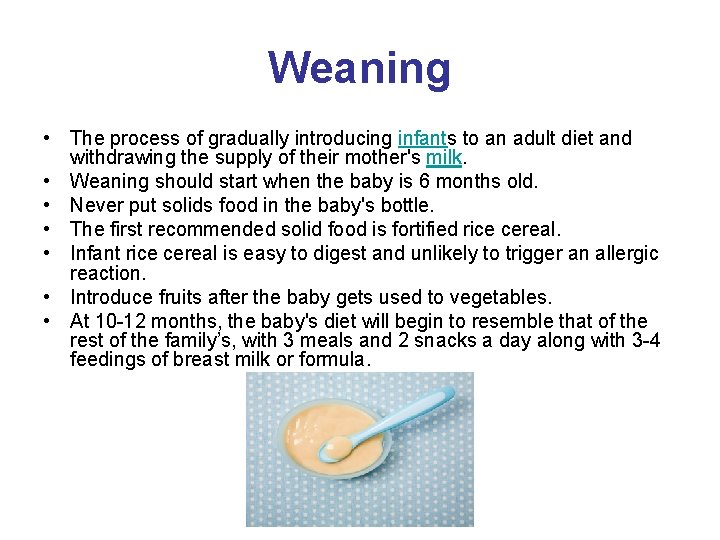 Weaning • The process of gradually introducing infants to an adult diet and withdrawing