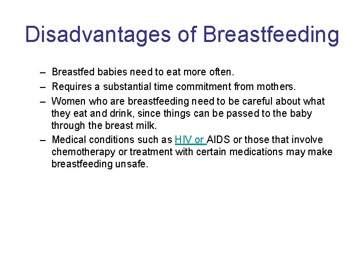 Disadvantages of Breastfeeding – Breastfed babies need to eat more often. – Requires a