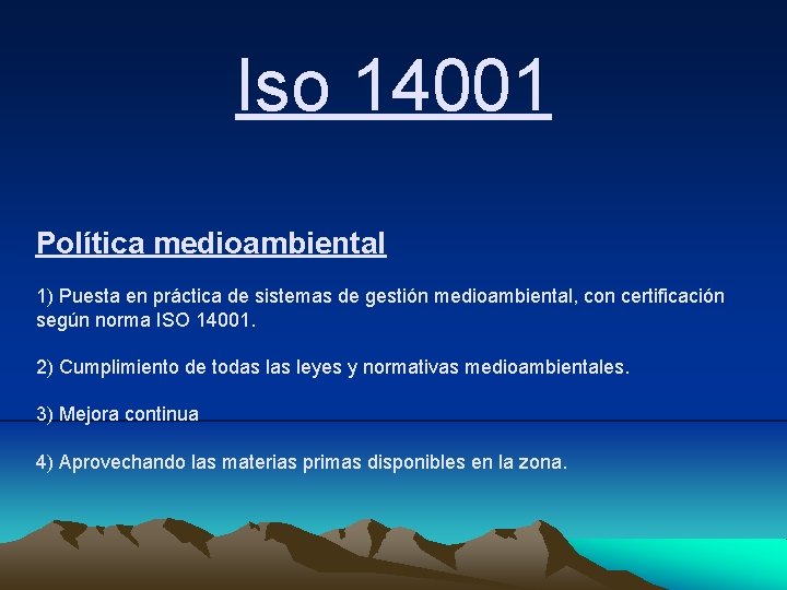 Iso 14001 Política medioambiental 1) Puesta en práctica de sistemas de gestión medioambiental, con