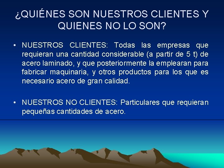 ¿QUIÉNES SON NUESTROS CLIENTES Y QUIENES NO LO SON? • NUESTROS CLIENTES: Todas las