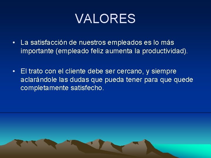 VALORES • La satisfacción de nuestros empleados es lo más importante (empleado feliz aumenta