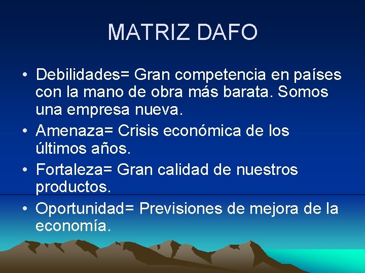 MATRIZ DAFO • Debilidades= Gran competencia en países con la mano de obra más