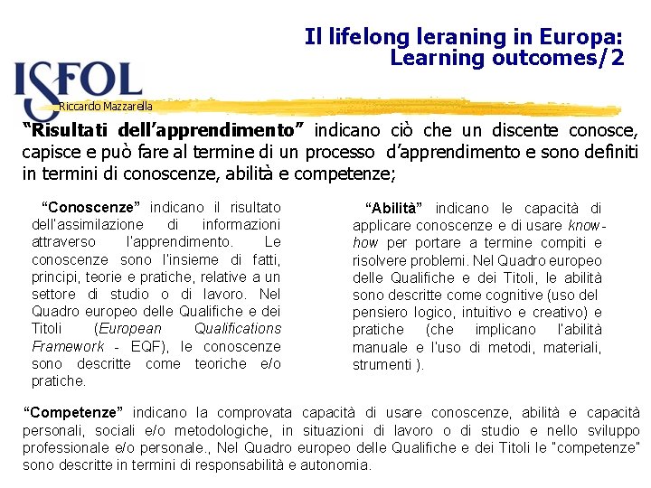 Il lifelong leraning in Europa: Learning outcomes/2 “Risultati dell’apprendimento” indicano ciò che un discente